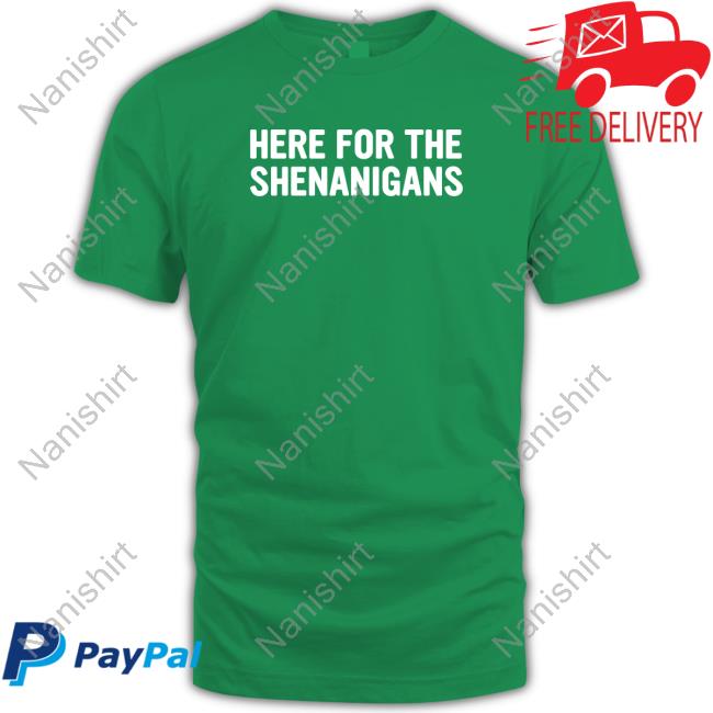 Patrick's Day Here For The Shenanigans Shirt