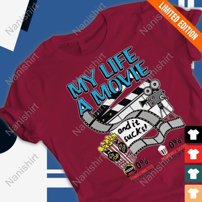 My Life A Movie And It Sucks T Shirts