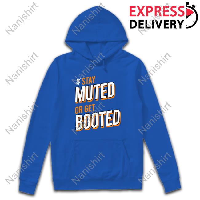 Stay Muted or Get Booted Long Sleeve Tee Stay Muted or Get Booted Shirt Official