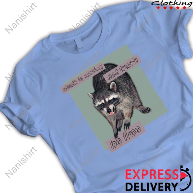 Shirts That Go Hard Death Is Coming Eat Trash Be Free T Shirts Dogecore Merch