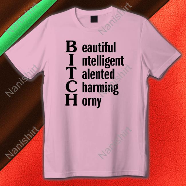 Shirts That Go Hard Beautiful Intelligent Talented Charming Horny Shirt Shirtsthtgohard Shirts That Go Hard Beautiful Intelligent Talented Charming Horny T Shirt Shirtsthtgohard