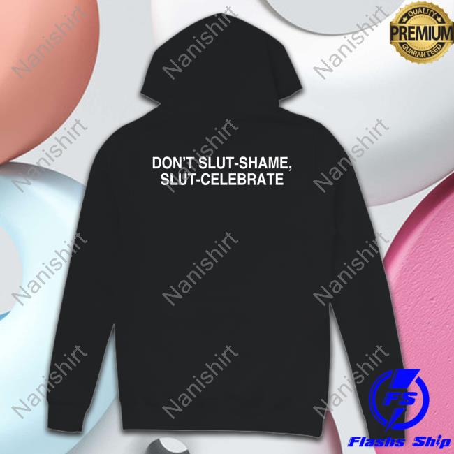 Don't Slut-Shame Slut-Celebrate Shirt Black
