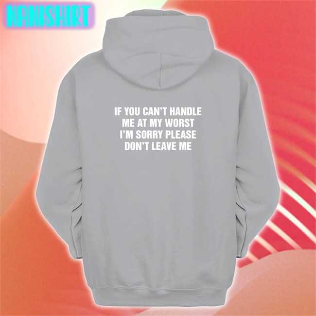 Goodshirts Merch If You Can't Handle Me At My Worst I'm Sorry Please Don't Leave Me V Neck T Shirt Shirts That Go Hard Goodshirts Merch If You Can't Handle Me At My Worst I'm Sorry Please Don't Leave Me V Neck T Shirt Shirts That Go Hard
