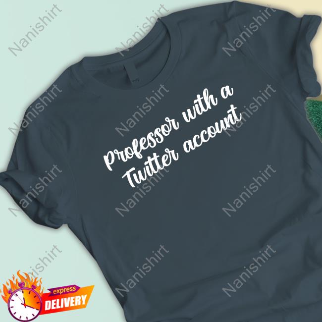 Official Professor With A Twitter Account T Shirt