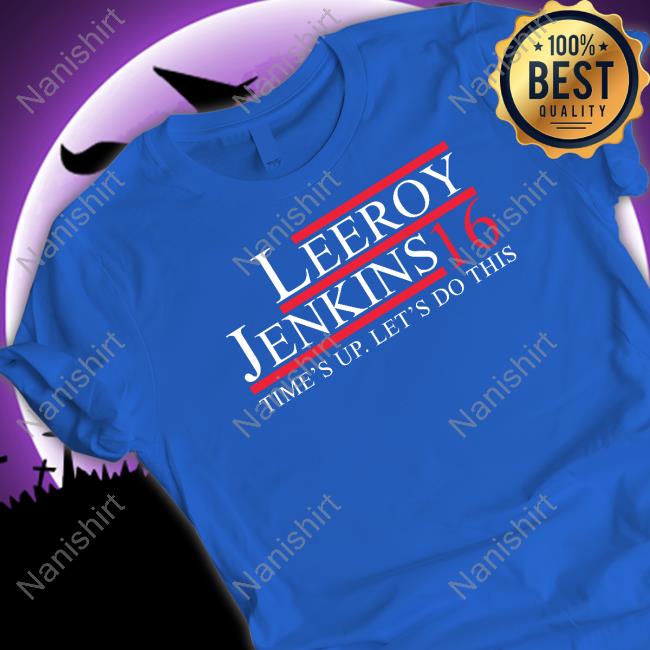 Leeroy Jenkins 16 Time's Up Let's Do This T Shirts