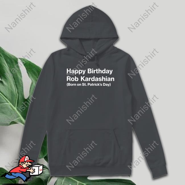 Happy Birthday RK Shirt Barstool Sports Happy Birthday Rob Kardashian Born On St Patrick’S Day Tee Feitelberg