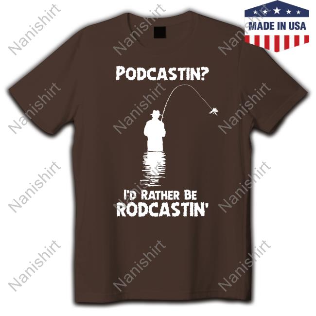 Official Podcastin I'd Rather Be Rodcastin T Shirt