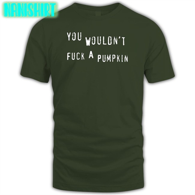 Egg Irl Bot You Wouldn't Fuck A Pumpkin Hoodie Black You Wouldn't Fuck A Pumpkin Shirt Funny