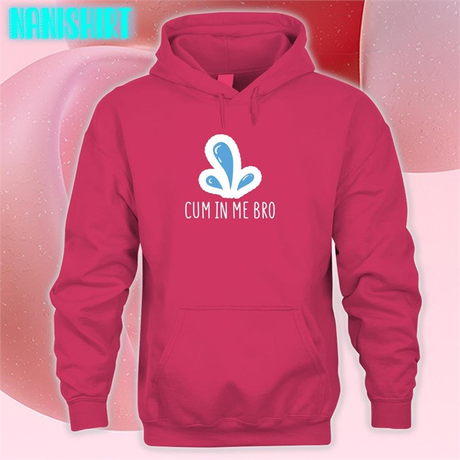 Cum In Me Bro Shirt Naughty Apparel Merch Wicked Tshirts Cum In Me Bro Shirt