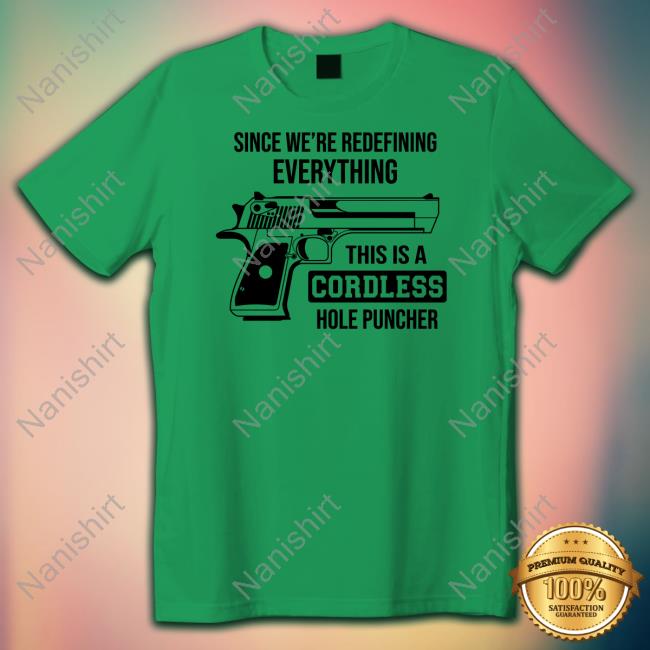 Clown World Store Since We're Redefining Everything This Is A Cordless Hole Puncher T Shirt
