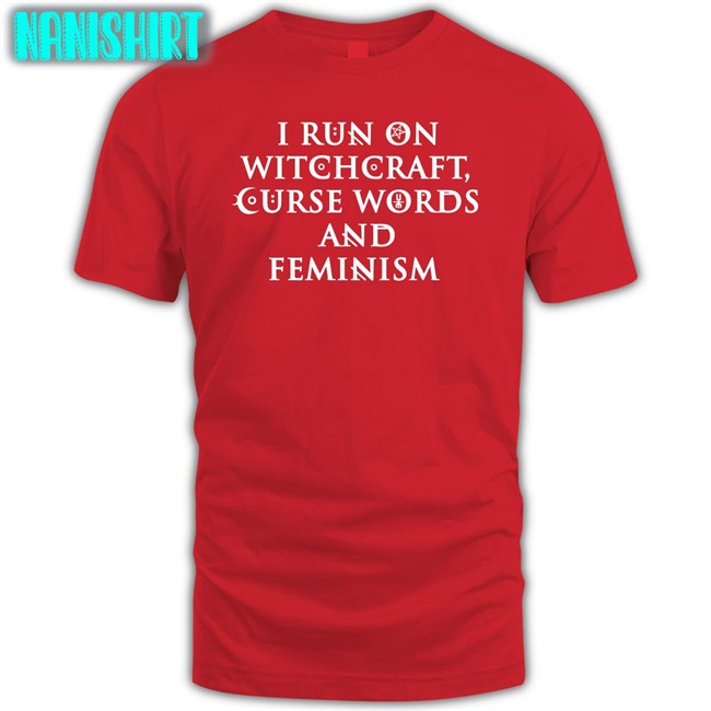 I Run On Witchcraft Curse Words And Feminism Hoodie Ralphandalice Claire Allan I Run On Witchcraft Curse Words And Feminism Tee Ralphandalice