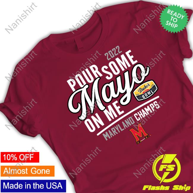 Official Mayoland Terrapins 2022 Duke's Mayo Bowl Pour Some Mayo On Me T Shirt