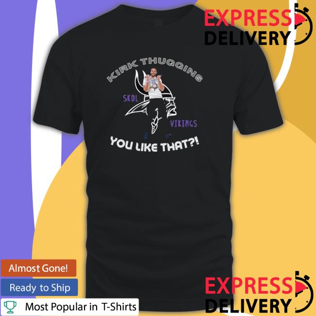 Kirk Thuggins Skol Viking You like that Hoodie