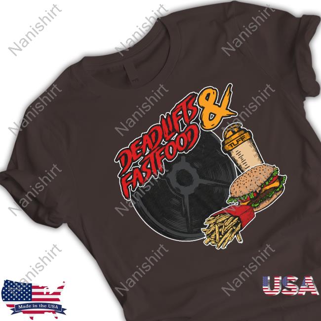 Official Deadlifts And Fastfood Shirt