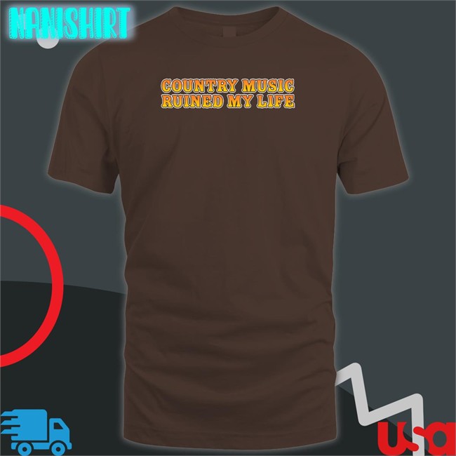 Country Music Ruined My Life Tank Top Shitheadsteve Shop Country Music Ruined My Life Long Sleeve Shirt