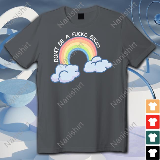 Don't Be A Fucko Bucko T Shirt