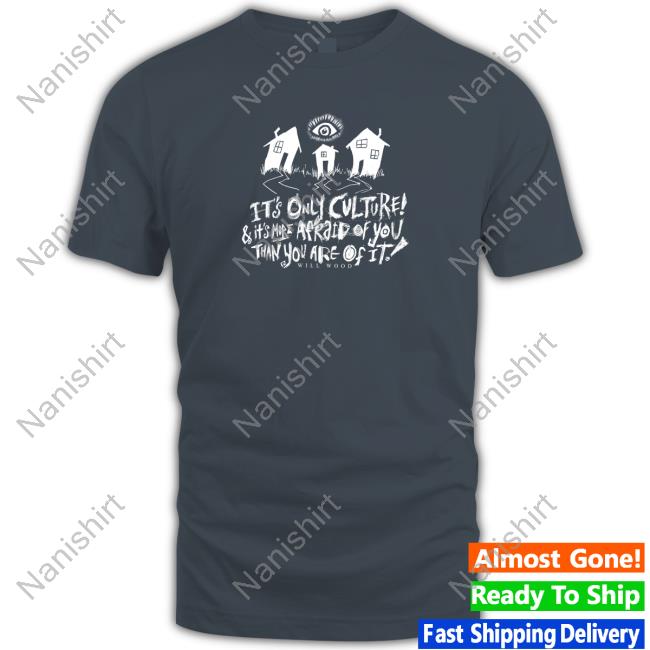 Suburbia Overture It's Only Culture & It's More Afraid Of You Than You Are Of It Shirt Will Wood Merch