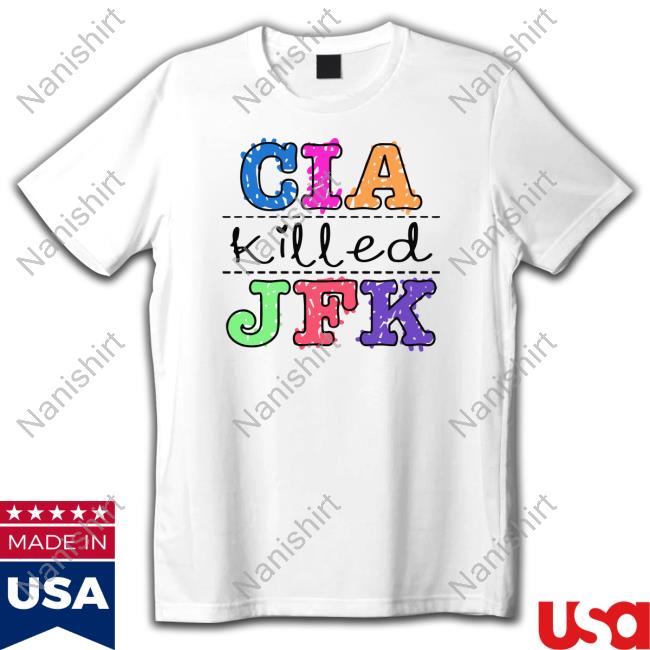 Goodshirts Merch Shirts That Go Hard Cia Killed Jfk Shirt