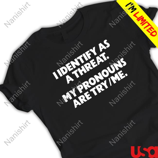 Gays Against Groomers Merch Official I Identify As A Threat. My Pronouns Are Try/Me. Shirt