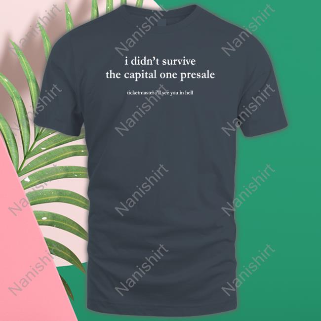 I Didn't Survive The Capital One Presale Shirts