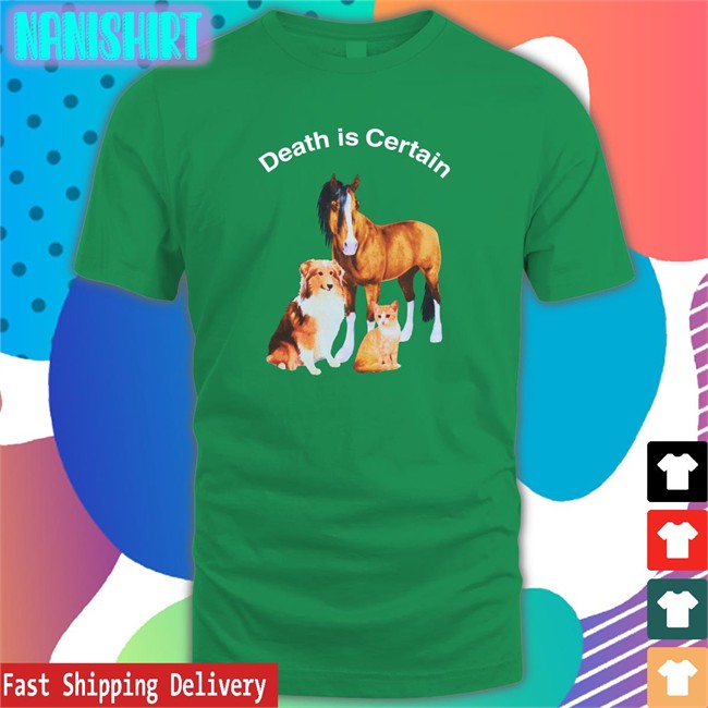 Shirts That Go Hard Death Is Certain Tee Shirts Death Is Certain Shirt Shirts That Go Hard Shirtsthtgohard