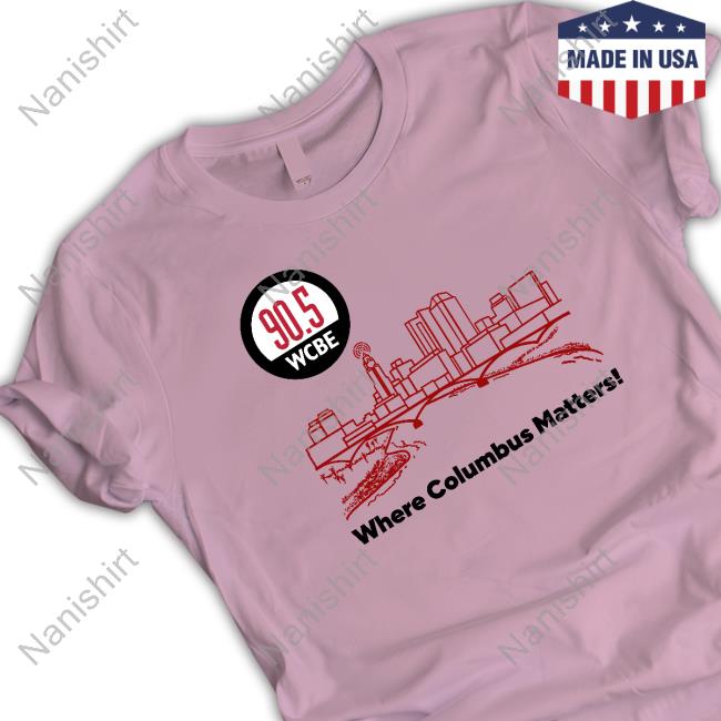90.5 Wcbe Where Columbus Matters Shirt