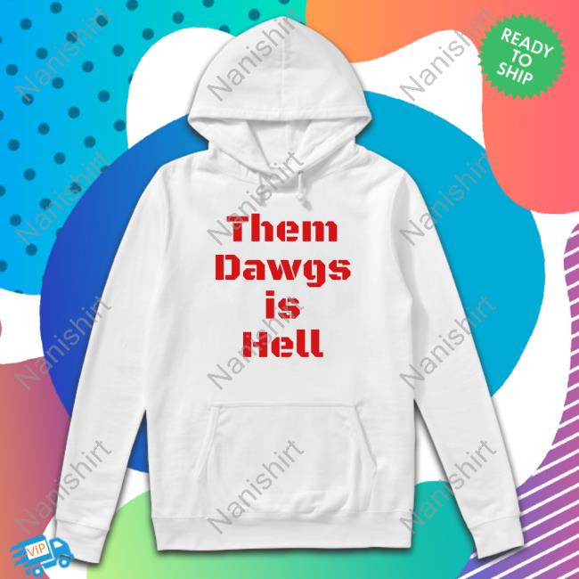 Official Georgia Football Them Dawgs Is Hell T Shirt Uga Them Dawgs Is Hell Shirt