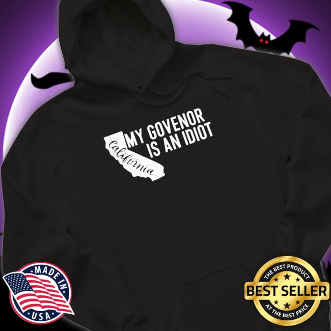 Official My Governor Is An Idiot California Gavin Newsom Crewneck Sweatshirt