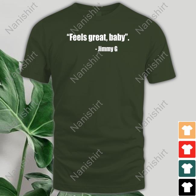 David Lombardi Feel Great Baby Jimmy G Shirt Feel Great Baby Jimmy G Tee Shirts David Lombardi