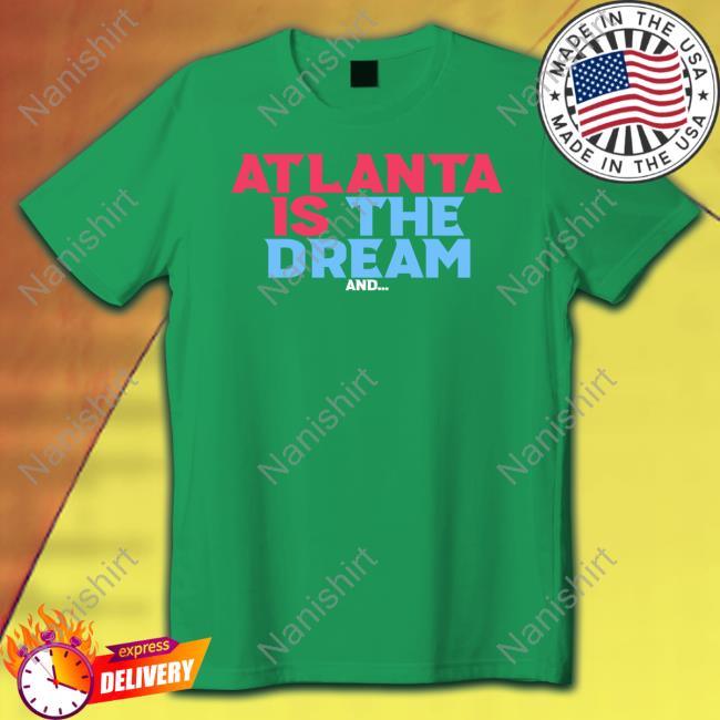 Atlanta Is The Dream And Tee Shirt Renee Montgomery