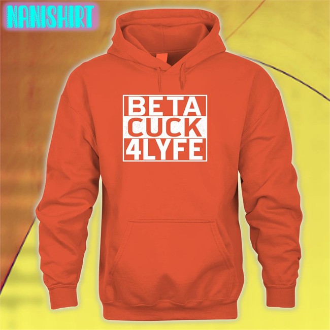 Shirtsthtgohard Shirts That Go Hard Beta Cuck 4 Lyfe Shirt Shirts That Go Hard Beta Cuck 4 Lyfe Tee