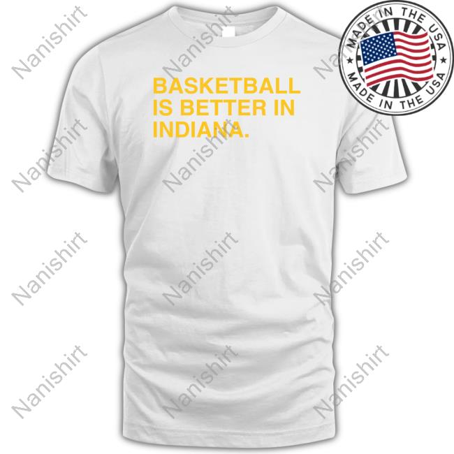 Obvious Shirts Shop Basketball Is Better In Indiana Indy Tee