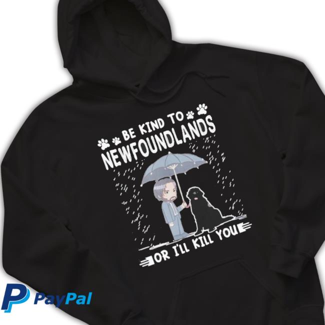 Official John Wick Be Kind To Newfoundlands Or I’Ll Kill You Tee