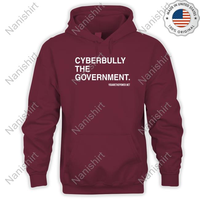 Cyberbully The Government T-Shirt You Are The Power Merch