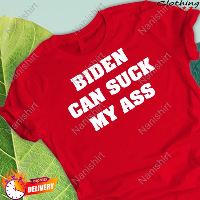 Biden Can Suck My Ass Tee Davram