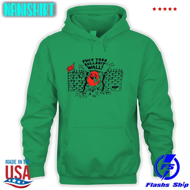 Shirts That Go Hard Fuck Your Bull Shit Wall Unisex Tees Shirts That Go Hard Fuck Your Bull Shit Wall Unisex Tee