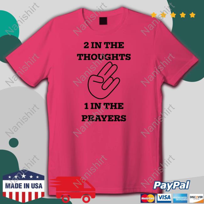 Official 2 In The Thoughts 1 In The Prayers Shirt Hooded Sweatshirt Official 2 In The Thoughts 1 In The Prayers Shirt Hooded Sweatshirt