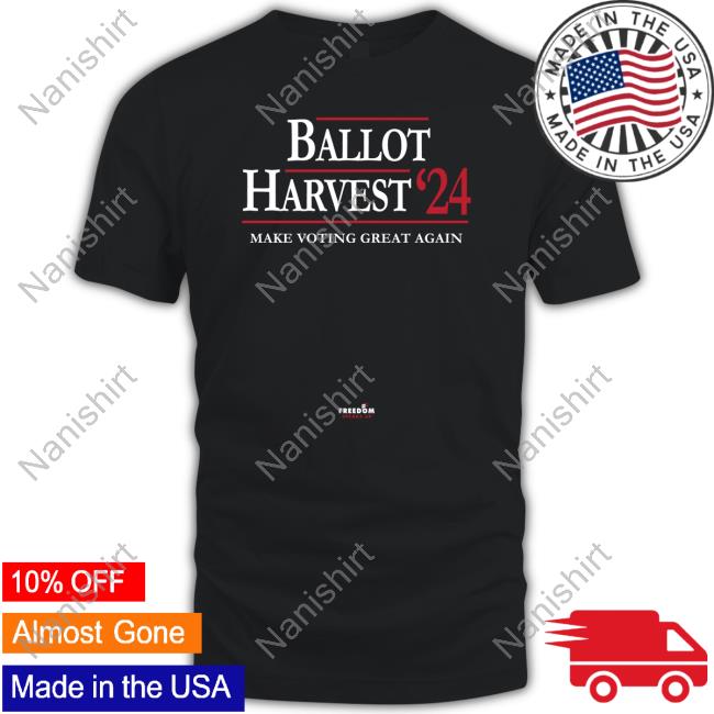Ballot Harvest ’24 Make Voting Great Again T Shirts