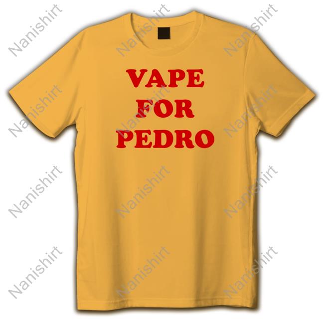 Vape For Pedro Shirt Vape For Pedro Shirt