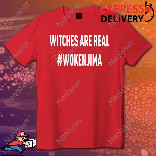 Official Witches Are Real #Wokenjima Tee Shirt