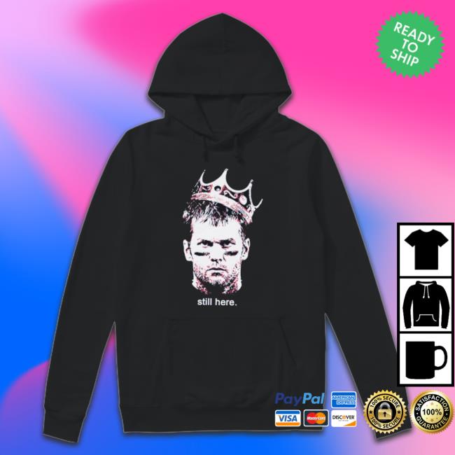 Official Tom Brady Still Here Sweatshirt