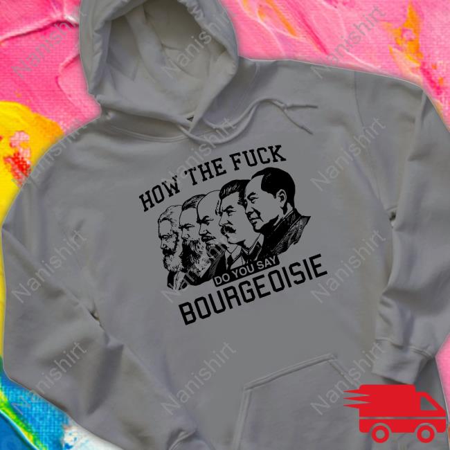 Shirts That Go Hard How The Fuck Do You Say Bourgeoisie Sweatshirt