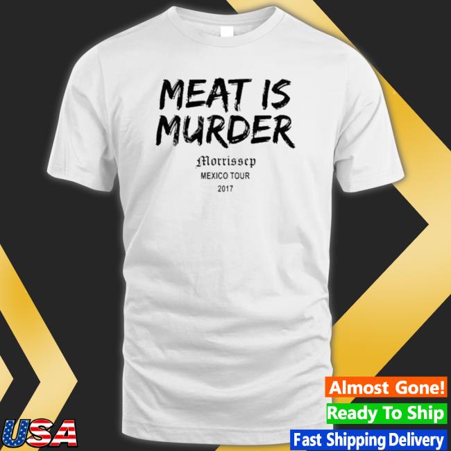 Meat Is Murder Morrissey Mexico Tour 2017 T-Shirt