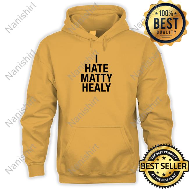 I Hate Matty Healy Shirt Funny I Hate Matty Healy T Shirt