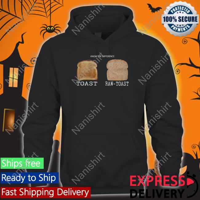Know The Difference Toast Raw-Toast Shirts