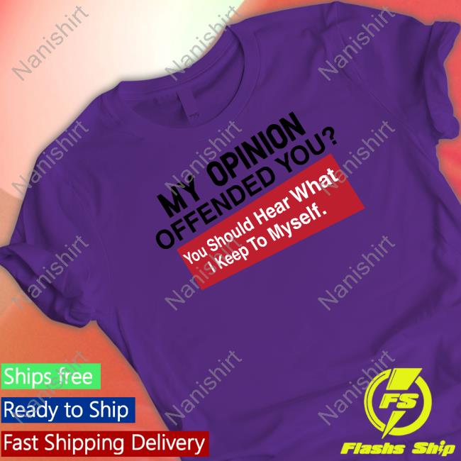My Opinion Offended You Tee Shirt Clownworldstore Merch