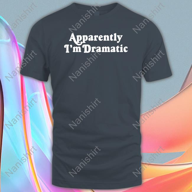 Brandi Glanville Apparently I'm Dramatic Sweatshirt Apparently I'm Dramatic Long Sleeve T Shirt