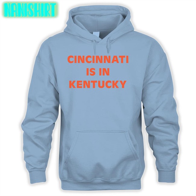Sir Yacht Merch Cincinnati Is In Kentucky Long Sleeve Shirt Siryacht Sir Yacht Merch Cincinnati Is In Kentucky T Shirt Siryacht