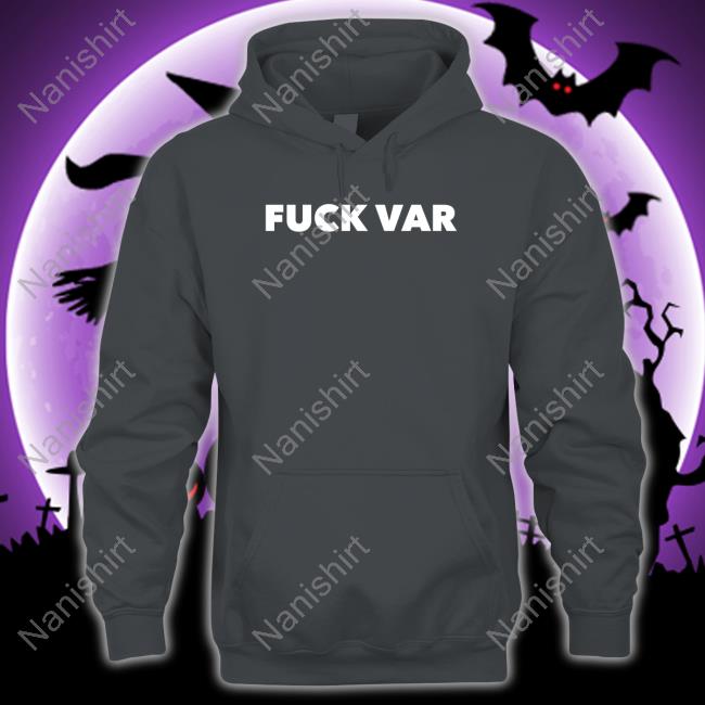 Official Fuck Var Shirt Fuck Var Tee