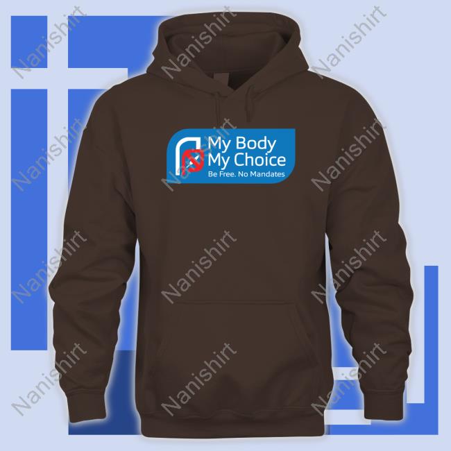 My Body My Choice Tee Shirt My Body My Choice Be Free No Mandates T-Shirt
